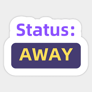 Status : Away | For the Co-Worker that is always away Sticker